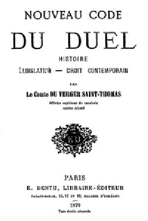 [Gutenberg 41614] • Nouveau Code du Duel: Histoire, Législation, Droit Contemporain